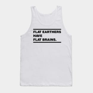 Flat Earthers are Dumb Tank Top